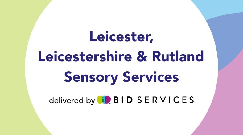 Leicester, Leicestershire & Rutland Sensory Services in dark blue against a white background followed by delivered by BID Services underneath using the BID Services logo within this text. The BID Services logo is B, I, and D written in bubble letters in green, blue and purple respectively, followed by BID Services in black.